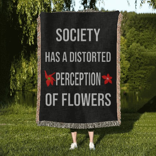 Society Has A Distorted Perception Of flowers Woven Blankets