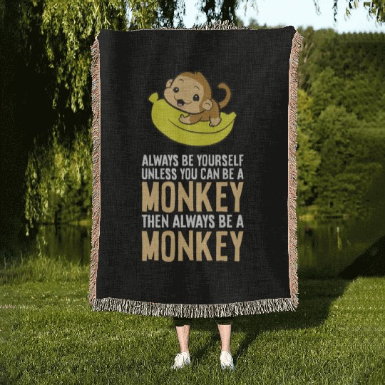 Always Be Yourself Unless You Can Be A Monkey Woven Blankets