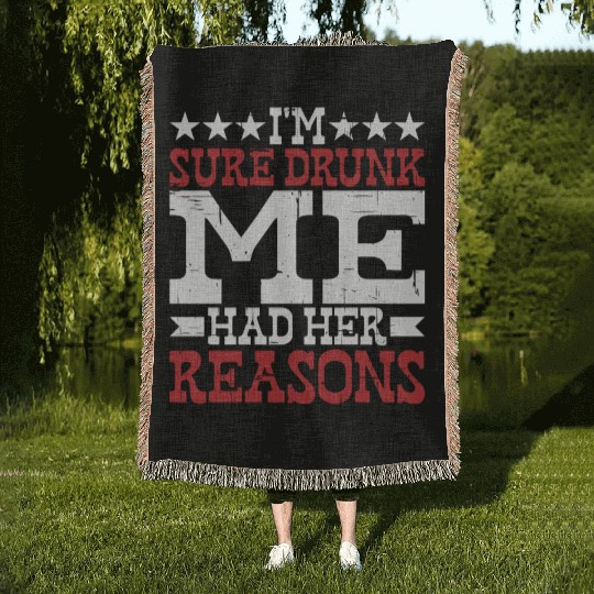 I'm Sure Drunk Me Had Her Reasons 10 Woven Blankets