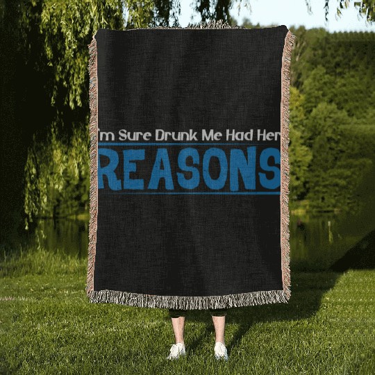 I'm Sure Drunk Me Had Her Reasons 16 Woven Blankets