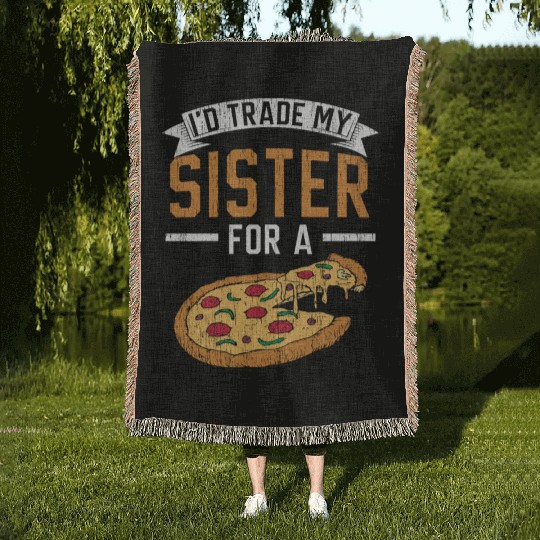 I'd Trade My Sister For A Pizza Lover Italian Food Woven Blankets