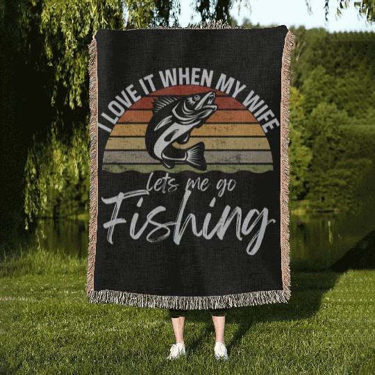 I love it when my wife lets me go fishing Woven Blankets