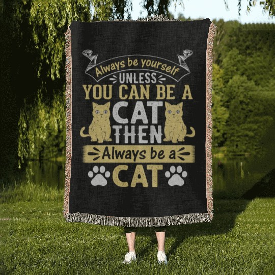 Funny Cat I Always Be Yourself Unless You Can Be A Woven Blankets
