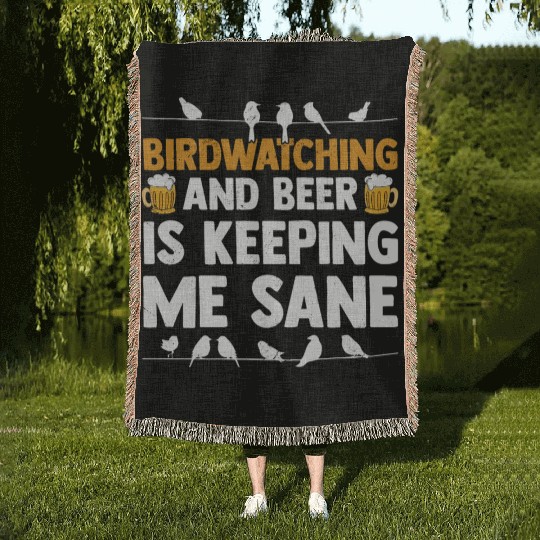 Birdwatching And Beer Is Keeping Me Sane Birding Woven Blankets