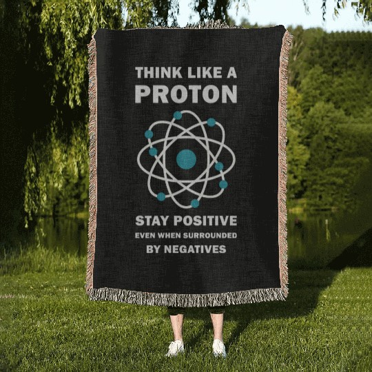 Think Like a Proton Stay Positive Funny Science Woven Blankets
