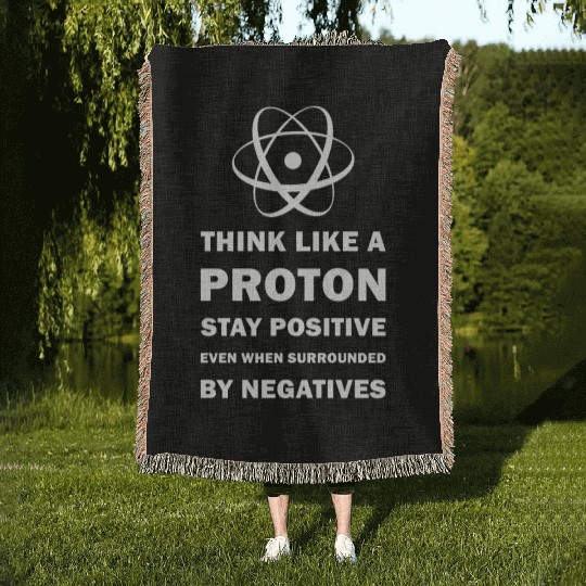 Think Like a Proton Stay Positive Funny Science Woven Blankets