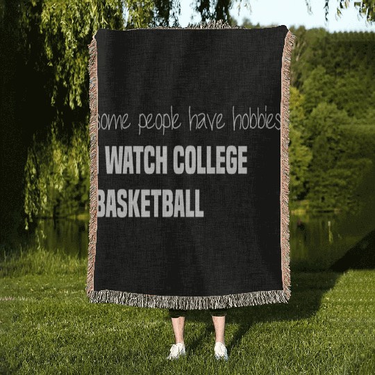 Some people have hobbies I watch college basketbal Woven Blankets