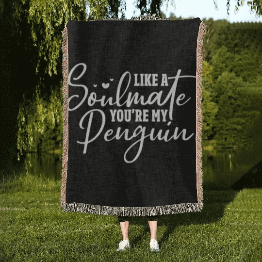 Like A Soulmate You're My Penguin Woven Blankets