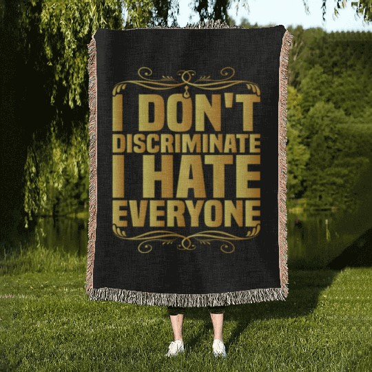 I Don't Discriminate I Hate Everyone 8 Woven Blankets