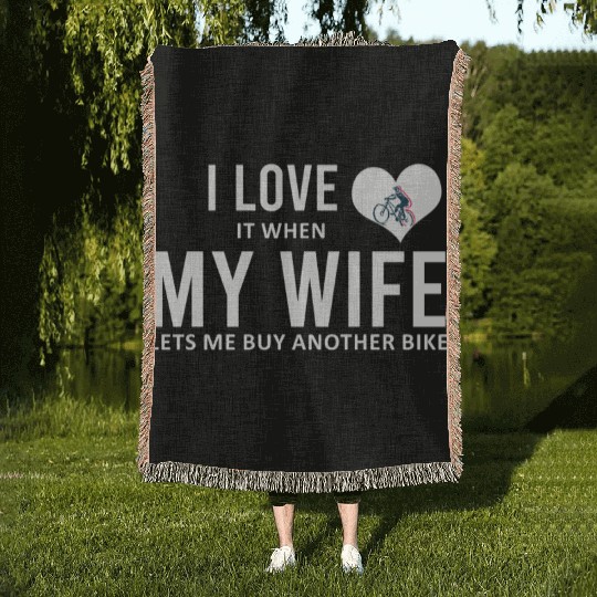 I Love It When My Wife Lets Me Buy Another Bike Woven Blankets