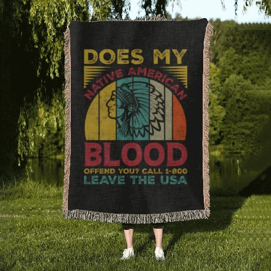 Does My Native American Blood Ofen You Woven Blankets
