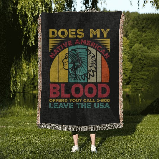 Does My Native American Blood Ofen You Woven Blankets