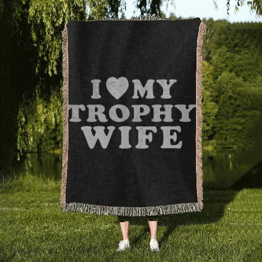 I Love My Trophy Wife Woven Blankets
