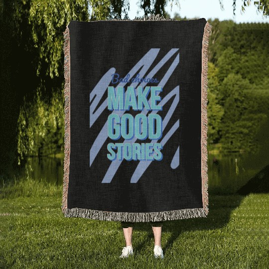 Bad Choices Make Good Stories For motivation quote Woven Blankets