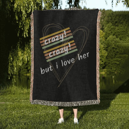crazy crazy but i love her Woven Blankets