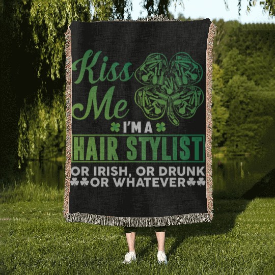 Kiss Me I'm A Hairstylist Or Irish Drunk Whatever Woven Blankets