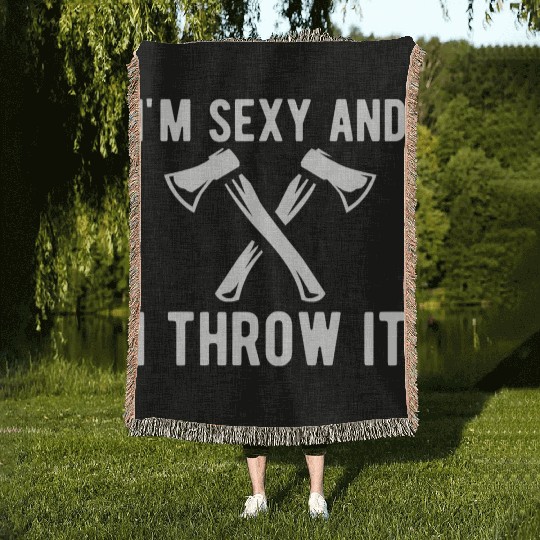 Axe Throwing - I'm sexy and I throw it Woven Blankets