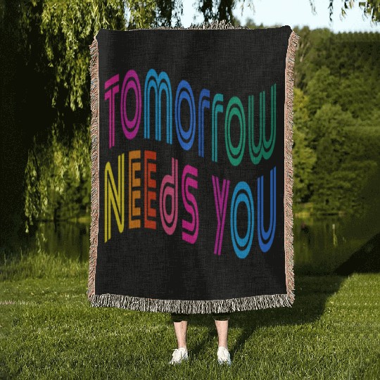 Tomorrow Needs You Motivational Quotes Woven Blankets