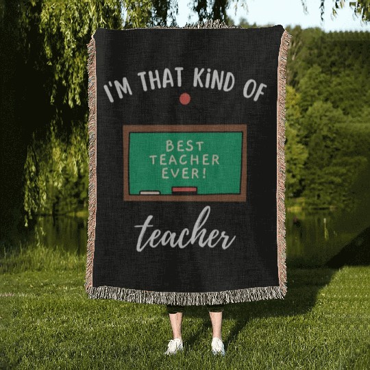 I'm that kind of teacher - Best teacher ever Woven Blankets