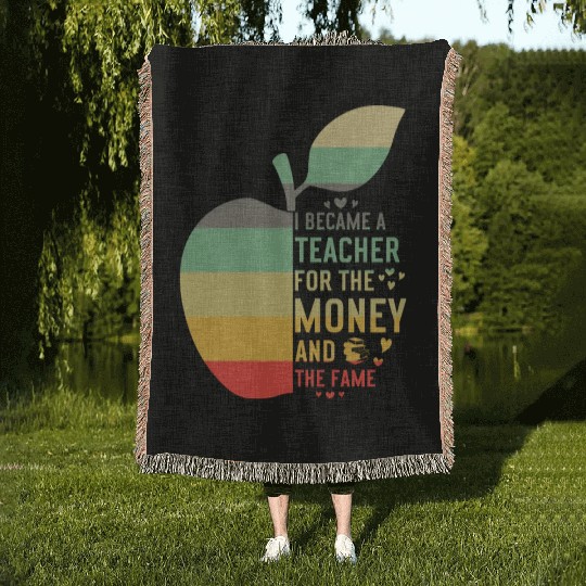 I Became A Teacher For The Money And The Fame Teac Woven Blankets