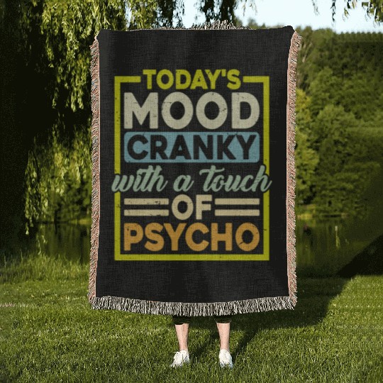 Today's Mood Cranky With A Touch Of Psycho Woven Blankets
