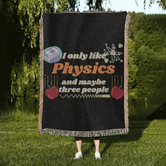 I only like physics, and maybe three people Woven Blankets