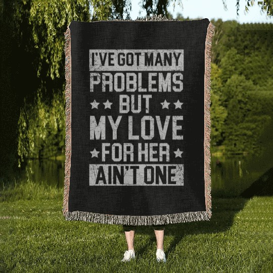Got Many Problems But My Love For Her Ain't One Woven Blankets
