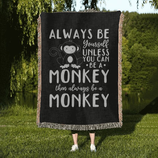 Always be yourself unless you can be a Monkey Woven Blankets