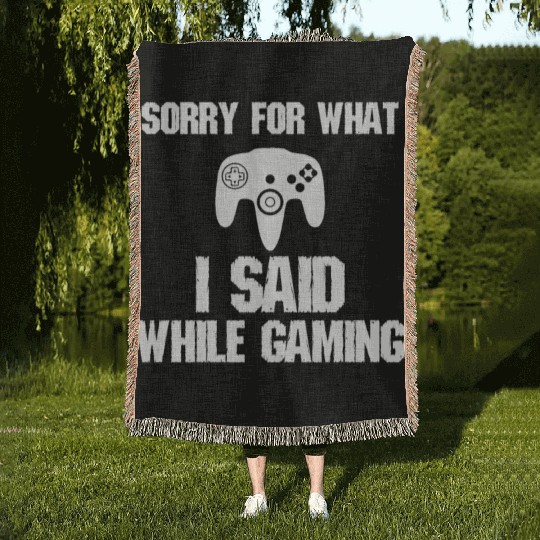 Sorry For What I Said Gaming Video Game Gift Gamer Woven Blankets