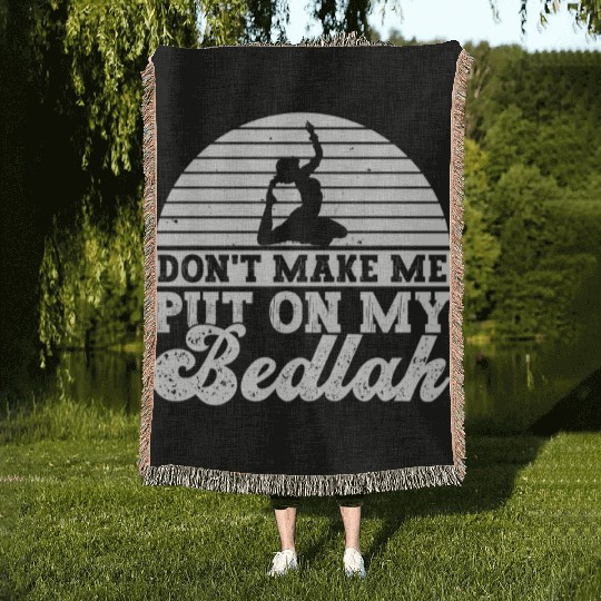 Don't Make Me Put On My Bedlah - Belly Dance Woven Blankets