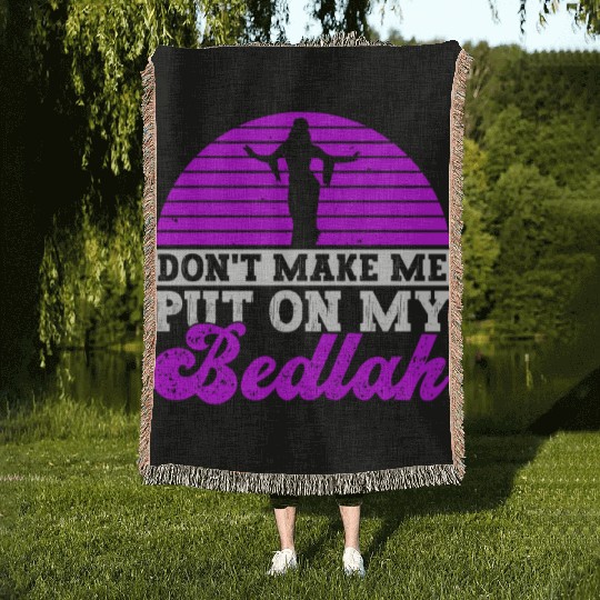 Don't Make Me Put On My Bedlah - Belly Dance Woven Blankets