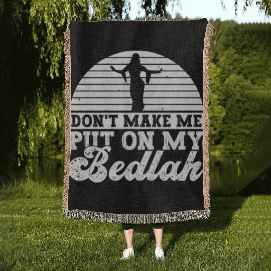 Don't Make Me Put On My Bedlah - Belly Dance Woven Blankets