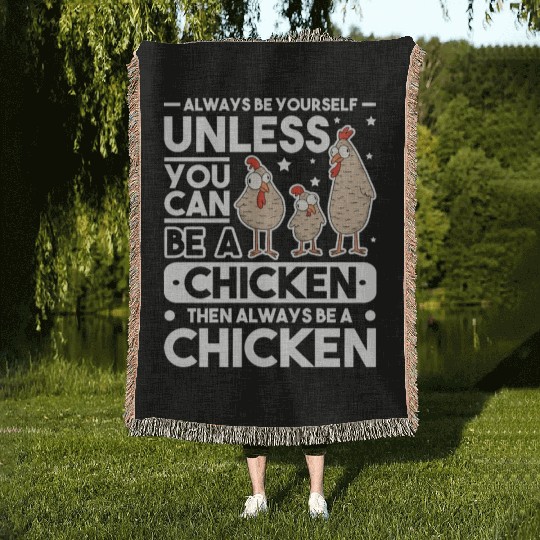 Always Be Yourself Unless You Can A Chicken Woven Blankets