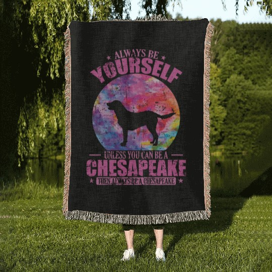 Always be yourself unless you can be a Chesapeake Woven Blankets