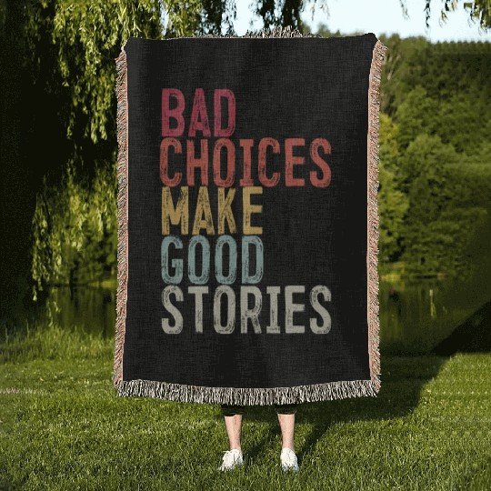 Bad Choices Make Good Stories Woven Blankets