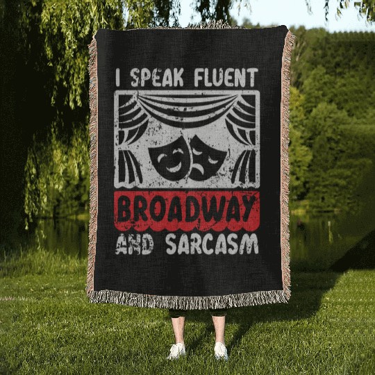 I Speak Fluent Broadway And Sarcasm Theater Nerd Woven Blankets