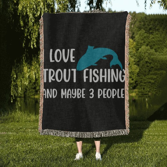 I love Trout Fishing and maybe 3 people Woven Blankets