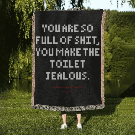DLQ So Full Of Shit You Make The Toilet Jealous Woven Blankets