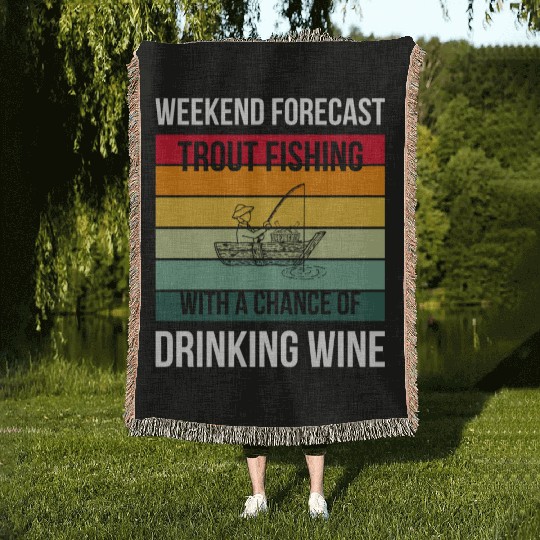 Trout Fishing with a chance of drinking wine Woven Blankets
