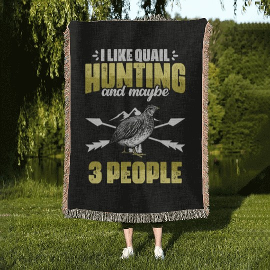 Funny I Like Quail Hunting And Maybe 3 People Woven Blankets