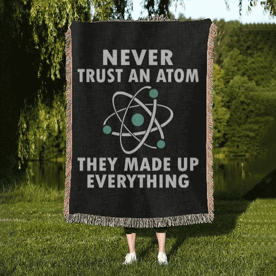 Never Trust An Atom Woven Blankets