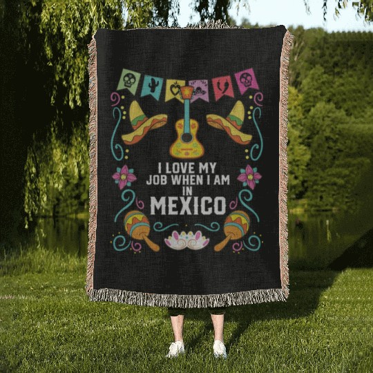 I Love My Job When I Am In Mexico Pride Mexican Woven Blankets