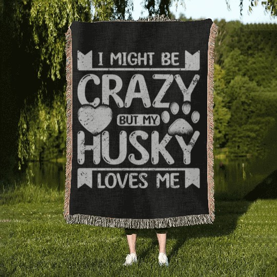 I might be crazy but my siberian husky loves me Woven Blankets