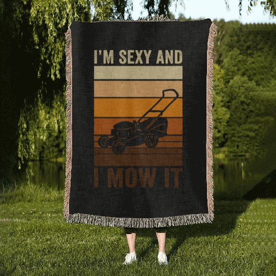 I'm Sexy and I Mow It Lawn Mowing Gardening Lover Woven Blankets