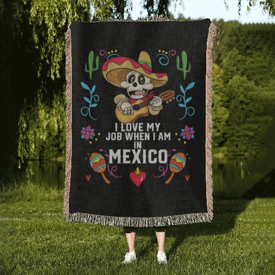 I Love My Job When I Am In Mexico Pride Mexican Woven Blankets