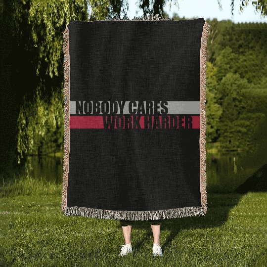nobody cares work harder Woven Blankets