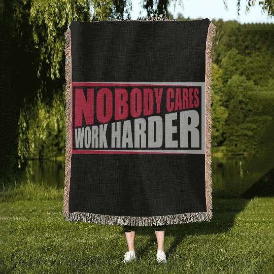 nobody cares work harder Woven Blankets