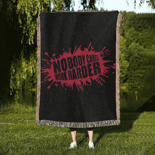 nobody cares work harder Woven Blankets