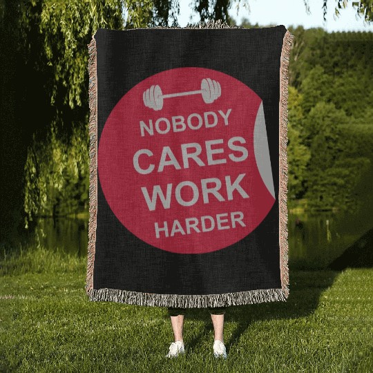 nobody cares work harder Woven Blankets