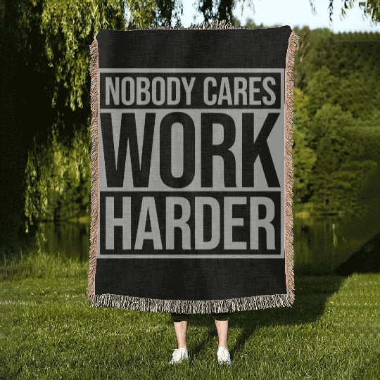 nobody cares work harder Woven Blankets